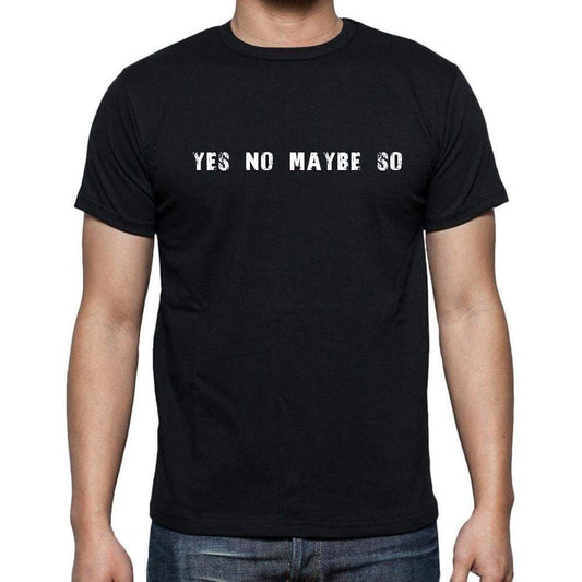 Insiprational Quote T-Shirt Yes No Maybe So Gift For Him T Shirt For Men T-Shirt Black - T-Shirt