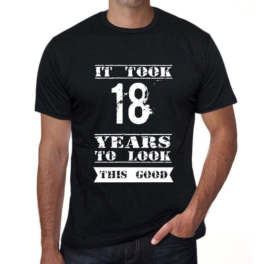It Took 18 Years To Look This Good Mens T-Shirt Black Birthday Gift 00478 - Black / Xs - Casual