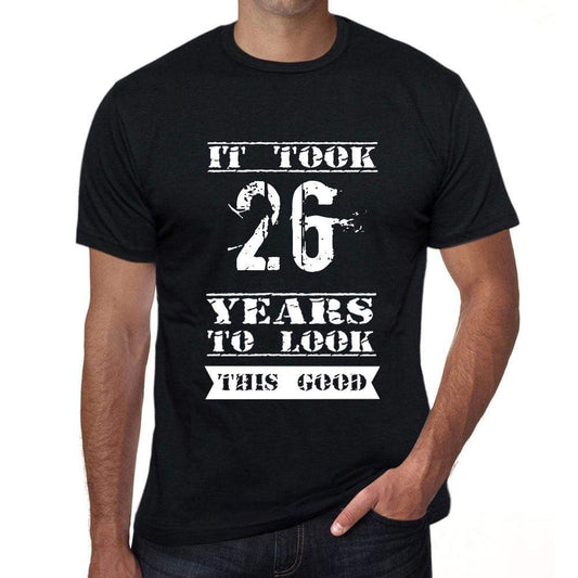 It Took 26 Years To Look This Good Mens T-Shirt Black Birthday Gift 00478 - Black / Xs - Casual