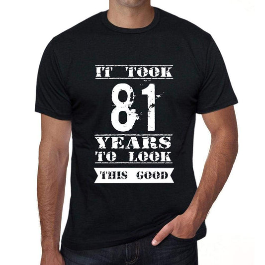 It Took 81 Years To Look This Good Mens T-Shirt Black Birthday Gift 00478 - Black / Xs - Casual