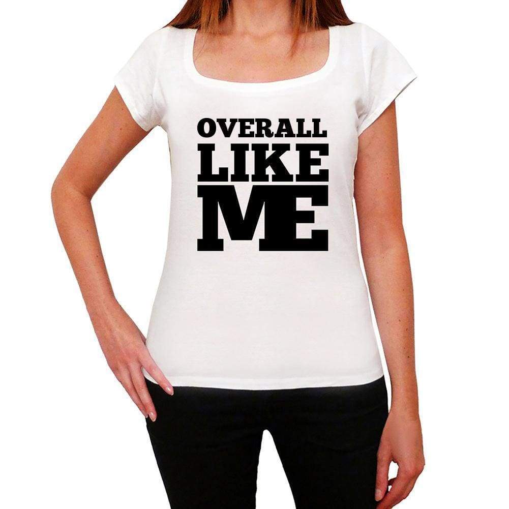 Overall Like Me White Womens Short Sleeve Round Neck T-Shirt - White / Xs - Casual