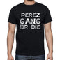 Perez Family Gang Tshirt Mens Tshirt Black Tshirt Gift T-Shirt 00033 - Black / S - Casual