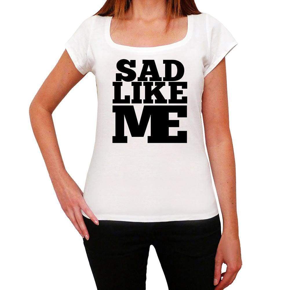 Sad Like Me White Womens Short Sleeve Round Neck T-Shirt - White / Xs - Casual