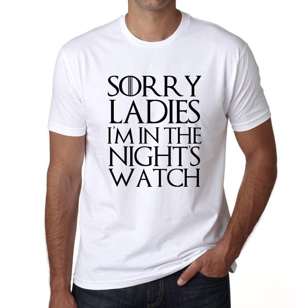 Sorry Ladies Im In The Nights Watch - Got T-Shirt - Mens White Tee 100% Cotton 00260
